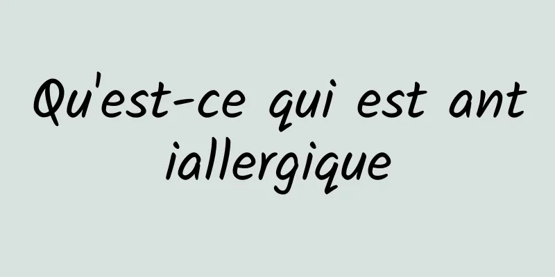 Qu'est-ce qui est antiallergique