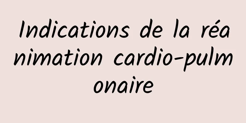 Indications de la réanimation cardio-pulmonaire