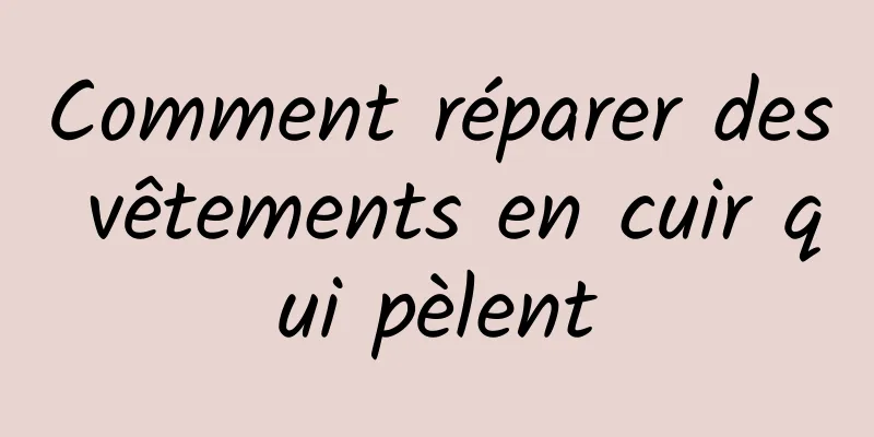 Comment réparer des vêtements en cuir qui pèlent