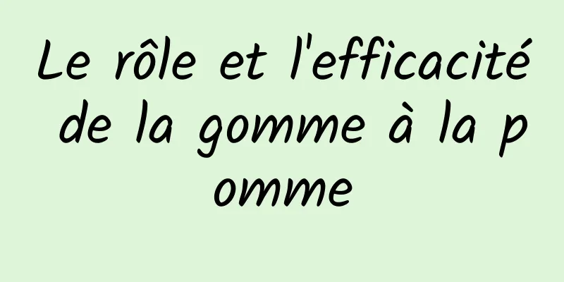 Le rôle et l'efficacité de la gomme à la pomme