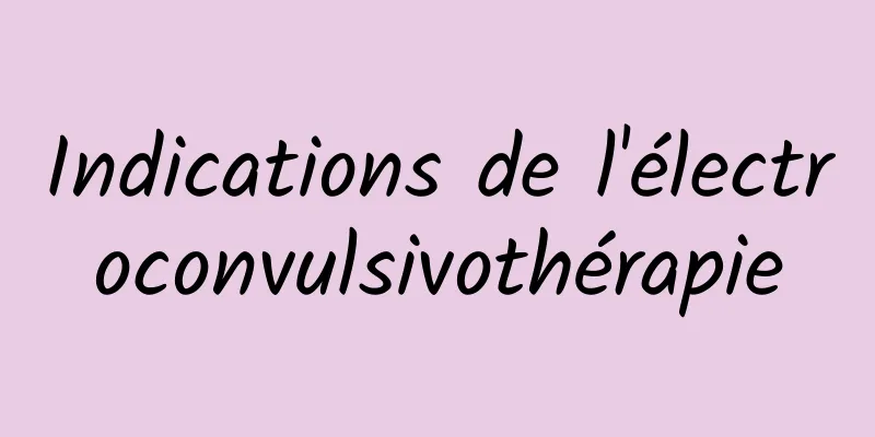 Indications de l'électroconvulsivothérapie