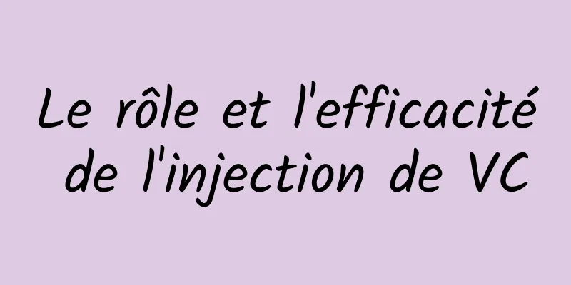 Le rôle et l'efficacité de l'injection de VC