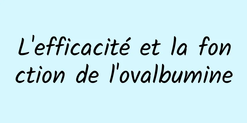 L'efficacité et la fonction de l'ovalbumine