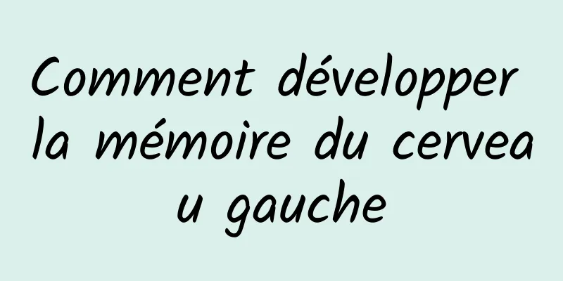 Comment développer la mémoire du cerveau gauche