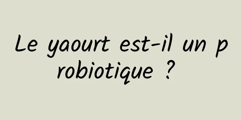 Le yaourt est-il un probiotique ? 