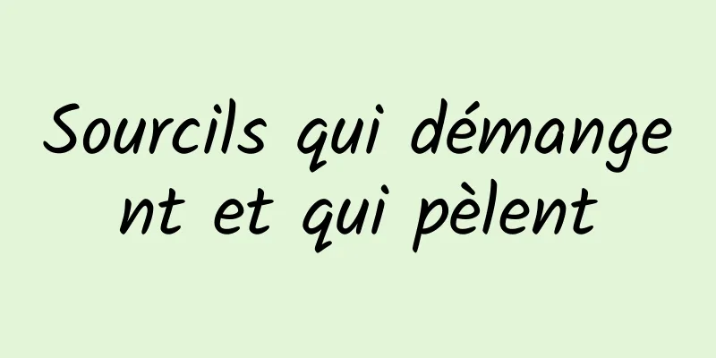 Sourcils qui démangent et qui pèlent