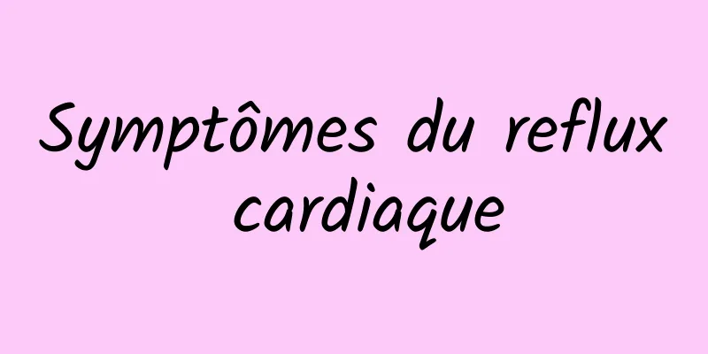 Symptômes du reflux cardiaque