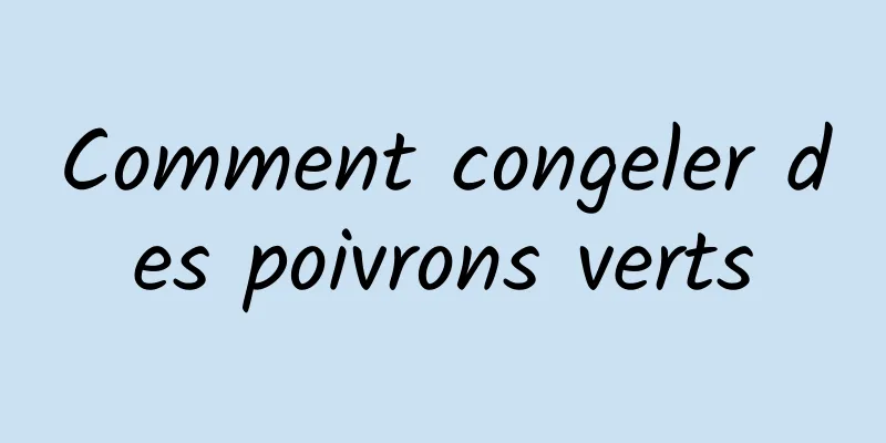 Comment congeler des poivrons verts