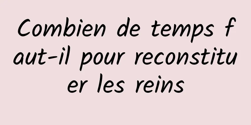 Combien de temps faut-il pour reconstituer les reins