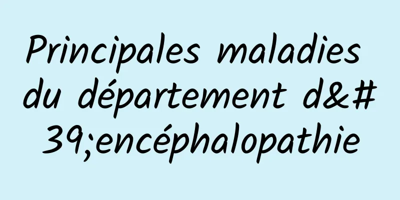 Principales maladies du département d'encéphalopathie