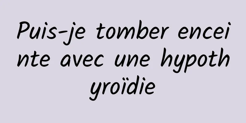 Puis-je tomber enceinte avec une hypothyroïdie