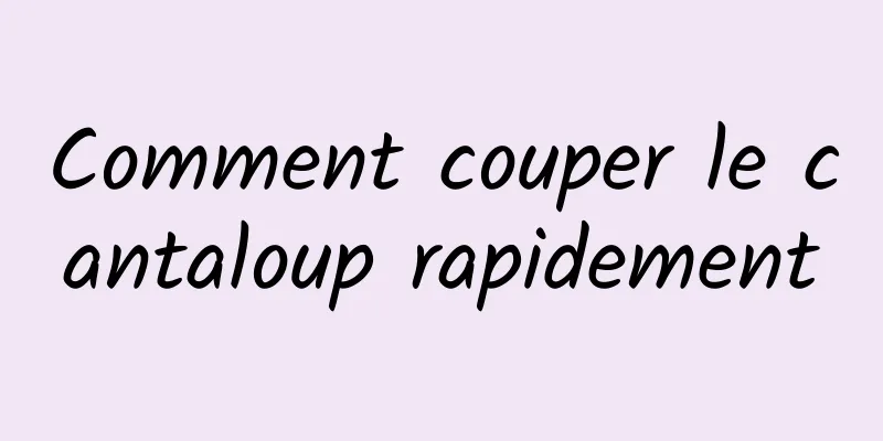 Comment couper le cantaloup rapidement