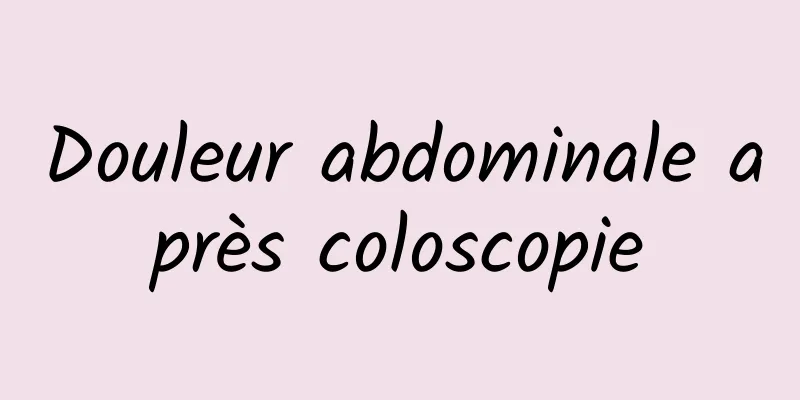 Douleur abdominale après coloscopie