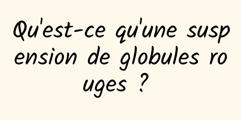 Qu'est-ce qu'une suspension de globules rouges ? 