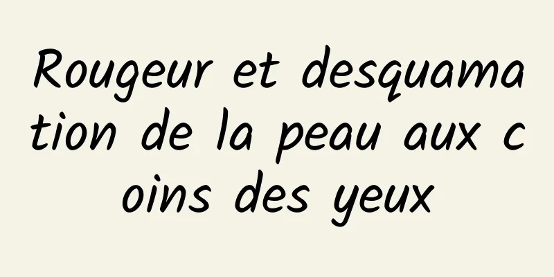 Rougeur et desquamation de la peau aux coins des yeux