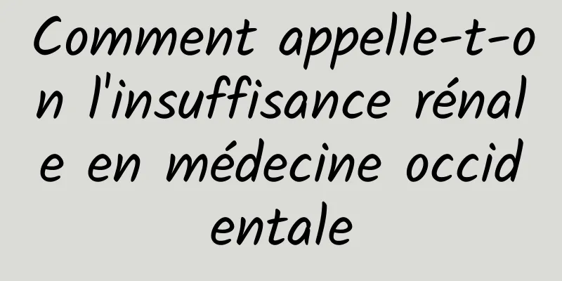 Comment appelle-t-on l'insuffisance rénale en médecine occidentale