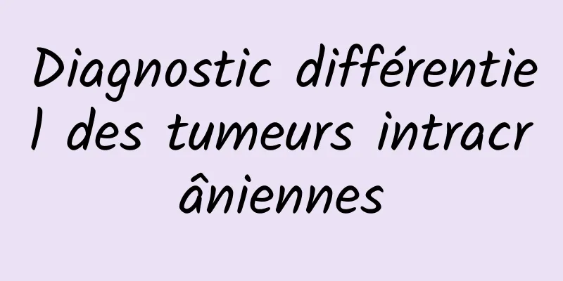 Diagnostic différentiel des tumeurs intracrâniennes