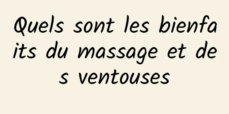 Quels sont les bienfaits du massage et des ventouses