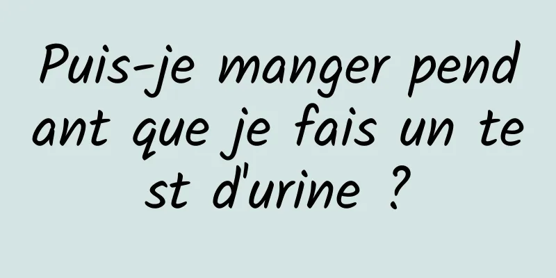 Puis-je manger pendant que je fais un test d'urine ?