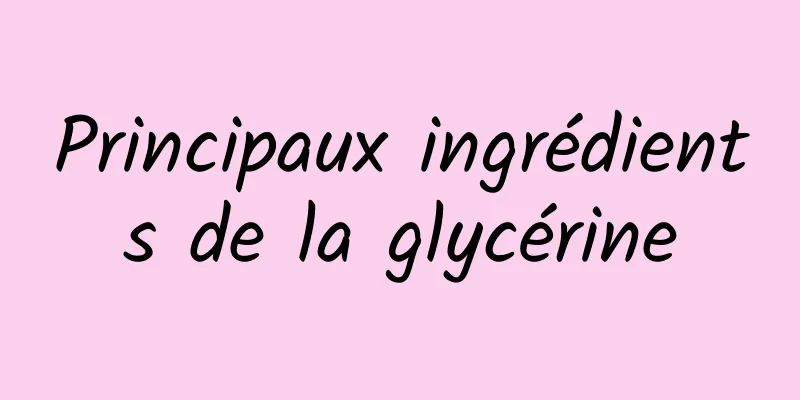 Principaux ingrédients de la glycérine