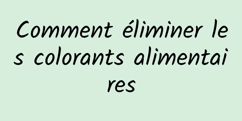 Comment éliminer les colorants alimentaires