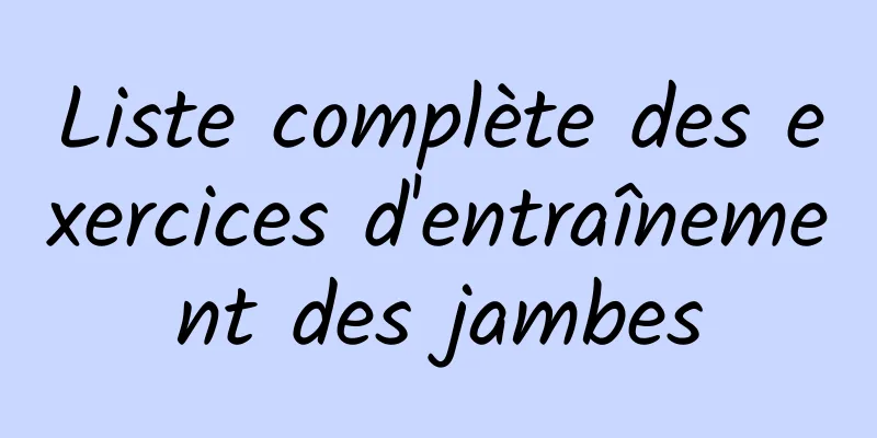 Liste complète des exercices d'entraînement des jambes