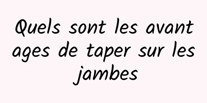 Quels sont les avantages de taper sur les jambes