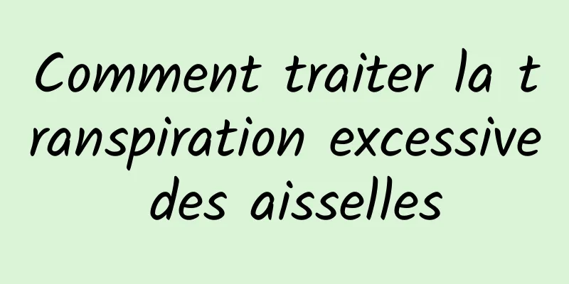 Comment traiter la transpiration excessive des aisselles