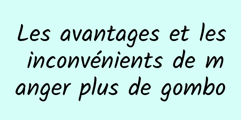 Les avantages et les inconvénients de manger plus de gombo