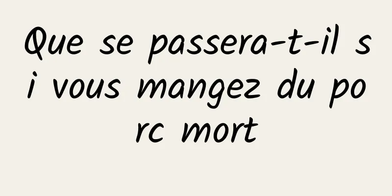 Que se passera-t-il si vous mangez du porc mort