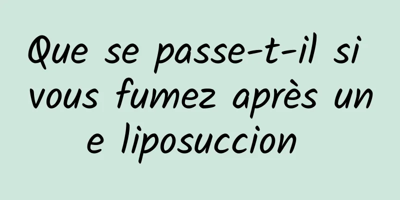 Que se passe-t-il si vous fumez après une liposuccion 