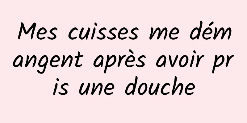 Mes cuisses me démangent après avoir pris une douche