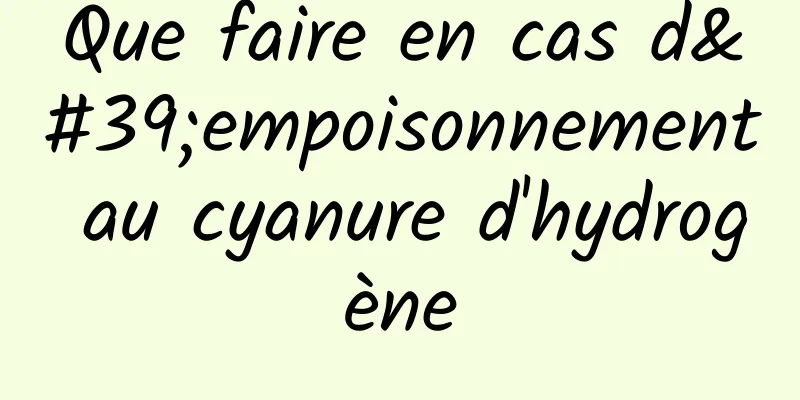 Que faire en cas d'empoisonnement au cyanure d'hydrogène