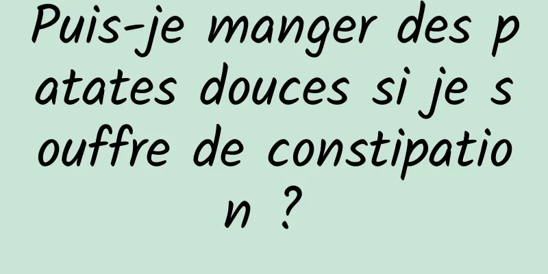 Puis-je manger des patates douces si je souffre de constipation ? 