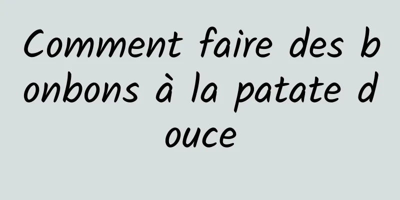 Comment faire des bonbons à la patate douce