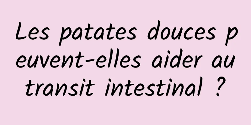 Les patates douces peuvent-elles aider au transit intestinal ? 