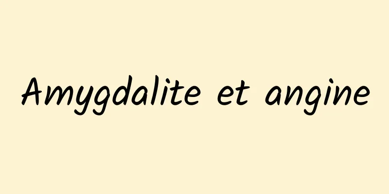 Amygdalite et angine