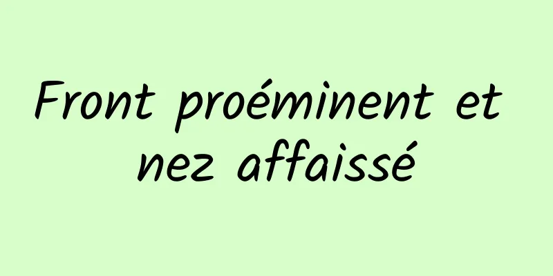 Front proéminent et nez affaissé