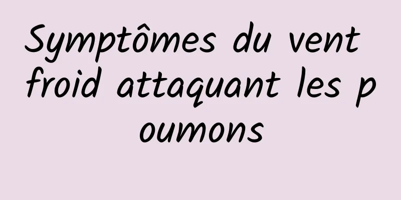 Symptômes du vent froid attaquant les poumons