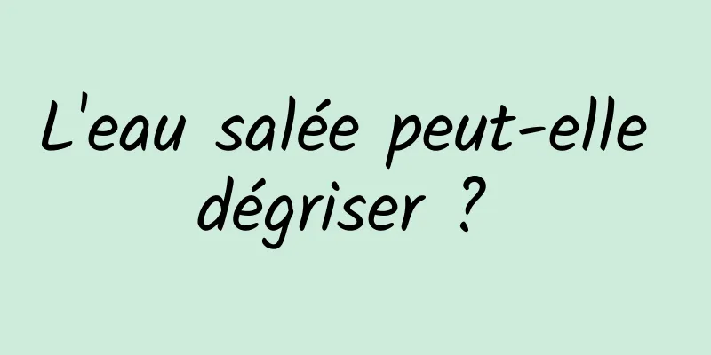 L'eau salée peut-elle dégriser ? 