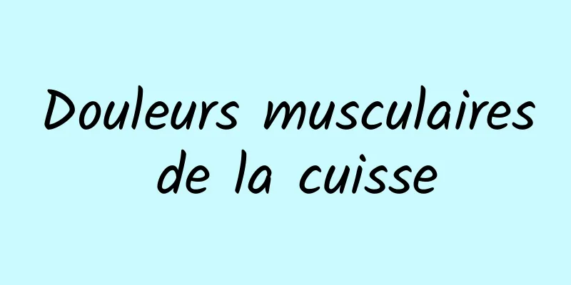 Douleurs musculaires de la cuisse