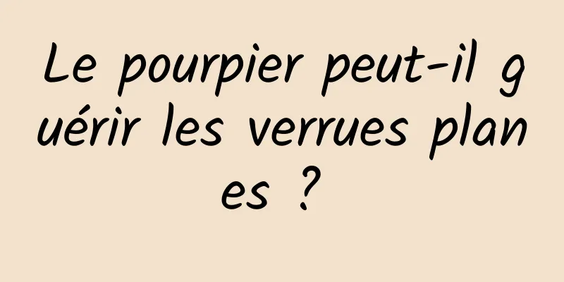 Le pourpier peut-il guérir les verrues planes ? 