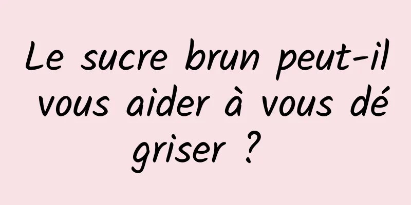 Le sucre brun peut-il vous aider à vous dégriser ? 