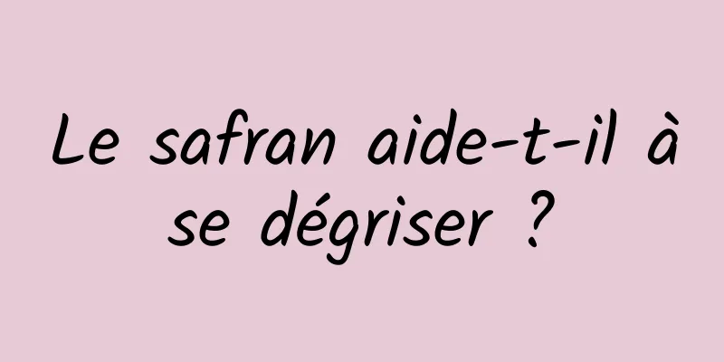 Le safran aide-t-il à se dégriser ? 