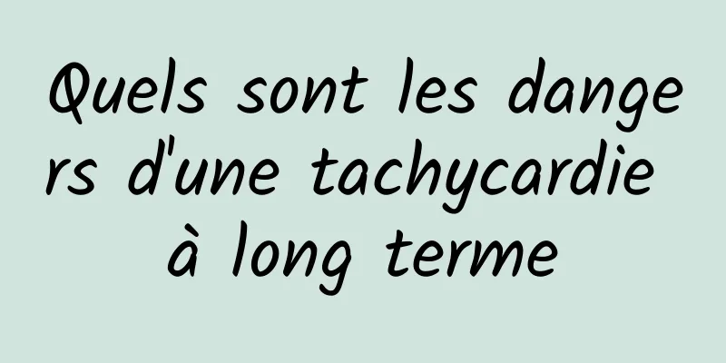 Quels sont les dangers d'une tachycardie à long terme