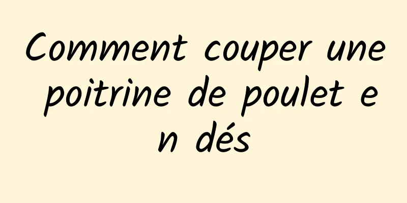 Comment couper une poitrine de poulet en dés