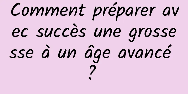 Comment préparer avec succès une grossesse à un âge avancé ? 