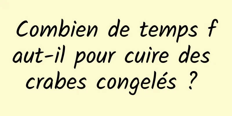 Combien de temps faut-il pour cuire des crabes congelés ? 