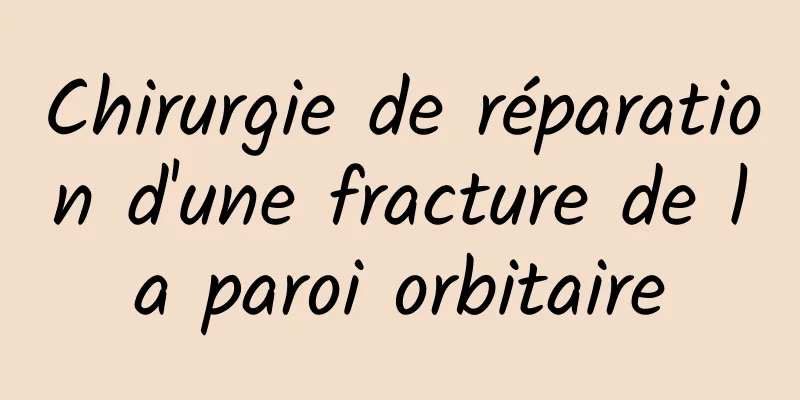 Chirurgie de réparation d'une fracture de la paroi orbitaire