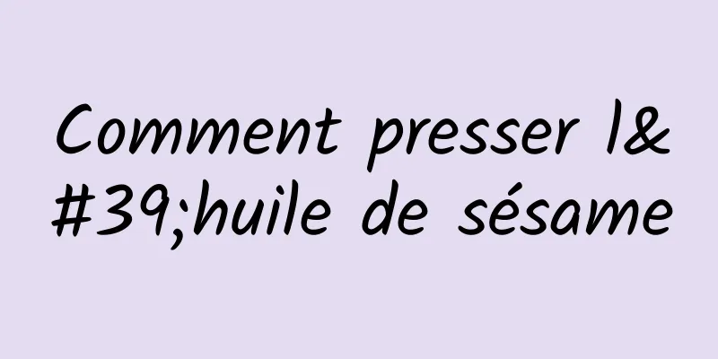 Comment presser l'huile de sésame